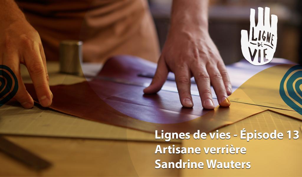 Ligne de vie :  Sandrine Wauters, artisane verrière