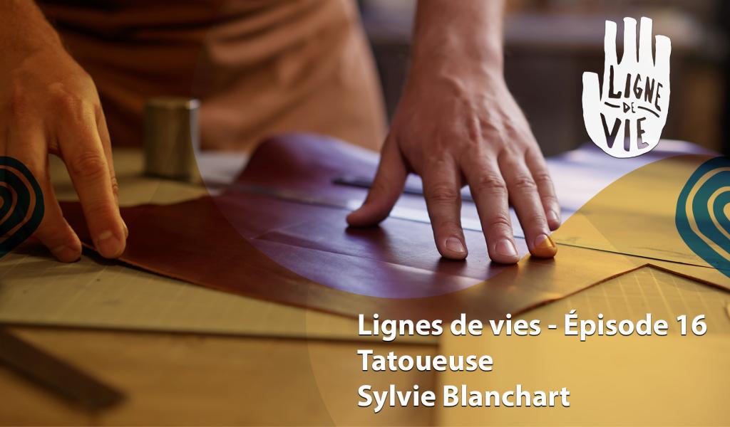 Ligne de vies - Sylvie Blanchart, tatoueuse