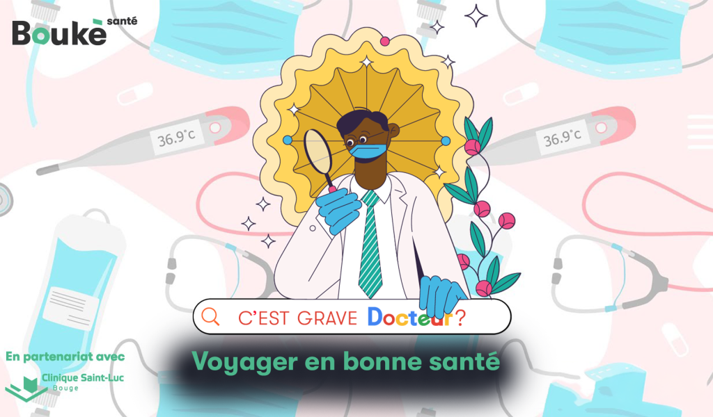 C'est grave docteur ? Voyager en bonne santé : les conseils essentiels pour partir l'esprit tranquille