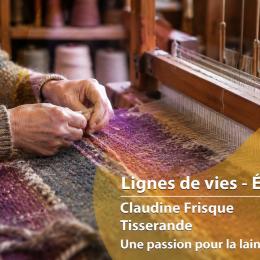 Ligne de vies – Épisode 18 : Claudine Frisque, tisserande passionnée par la laine