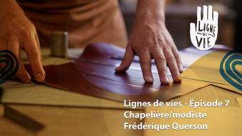 Lignes de vies - Chapelière/modiste Frédérique Querson